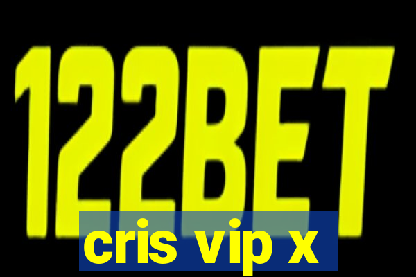 cris vip x